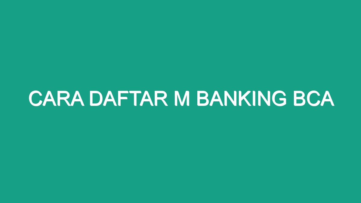 Cara Daftar M Banking Bca - Geograf