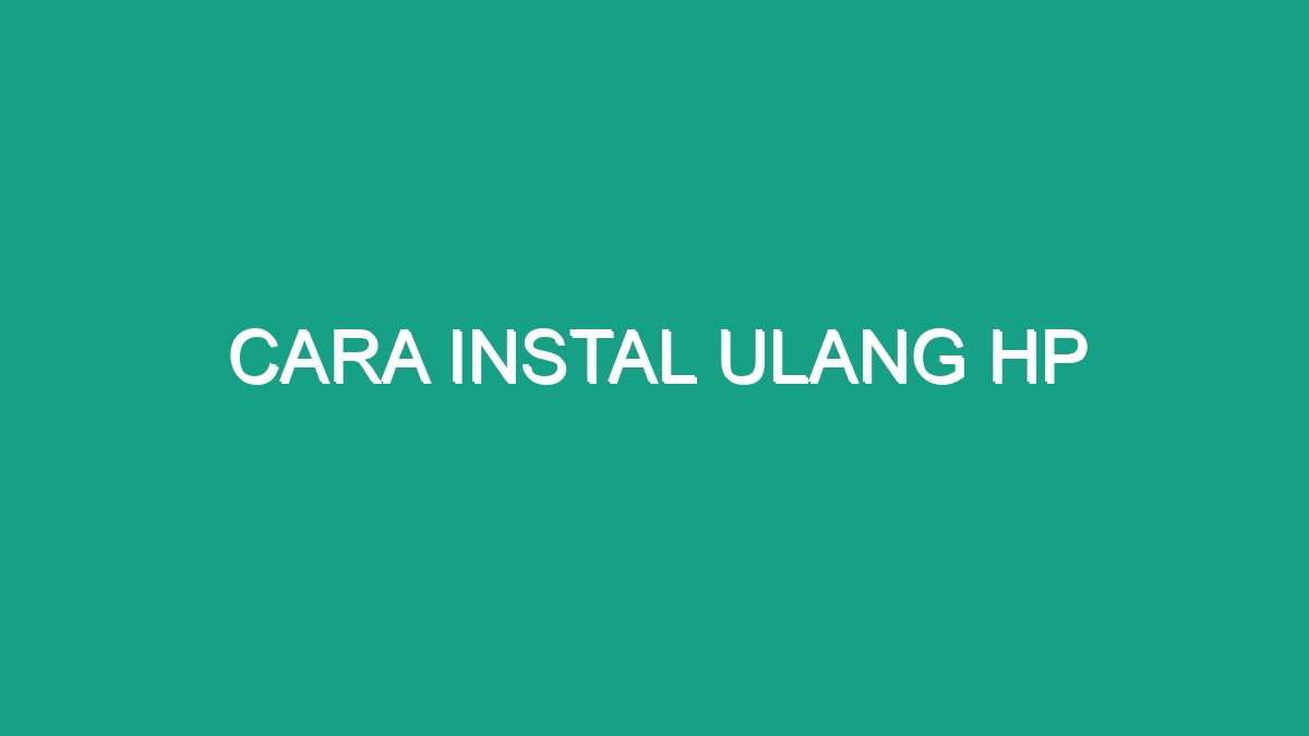 Cara Instal Ulang Hp Geograf