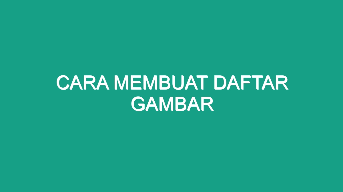 Cara Membuat Daftar Gambar - Geograf