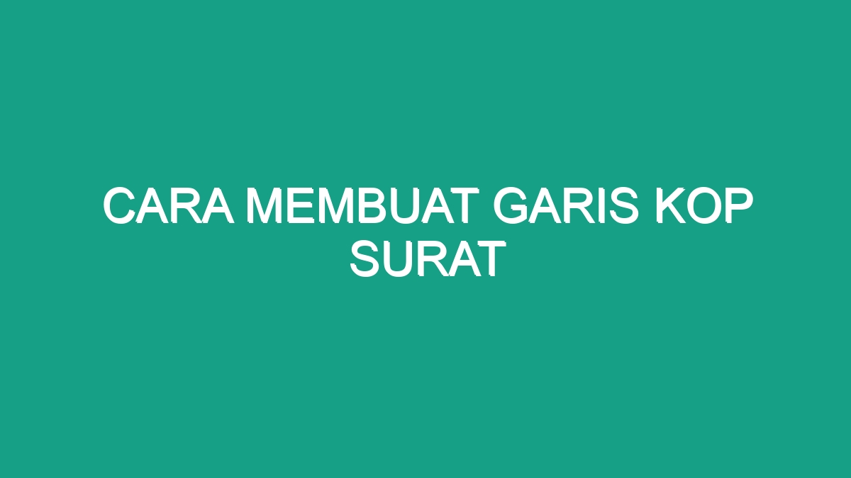 Cara Membuat Garis Kop Surat - Geograf