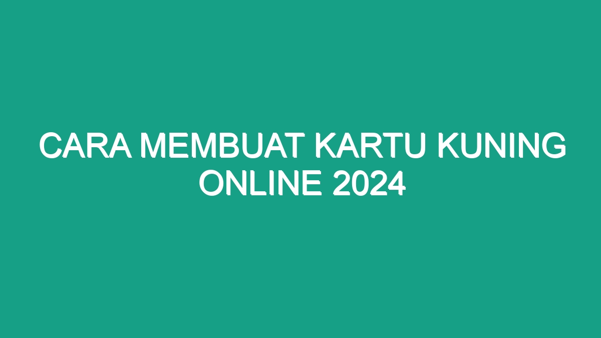 Cara Membuat Kartu Kuning Online Geograf