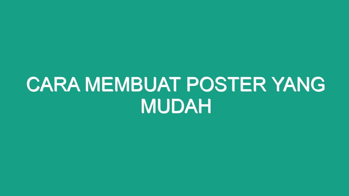 Cara Membuat Poster Yang Mudah - Geograf