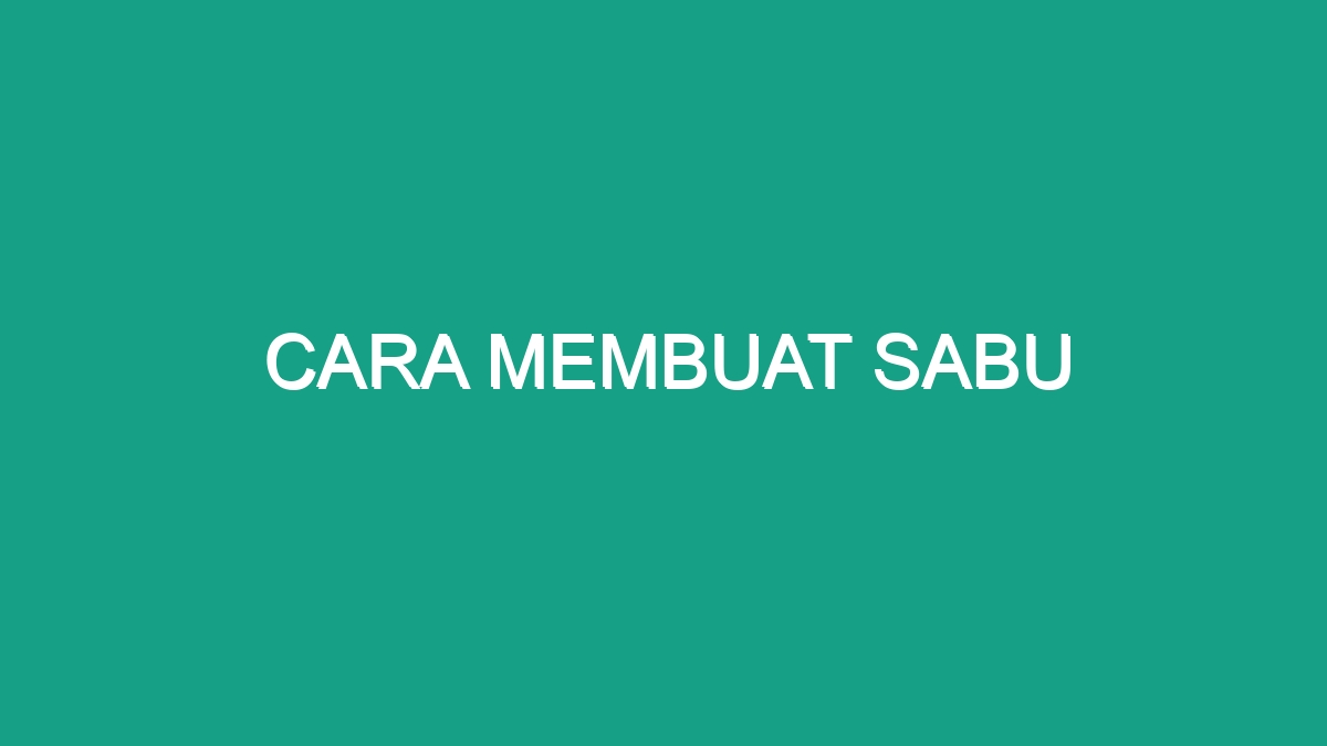 Cara Membuat Sabu - Geograf