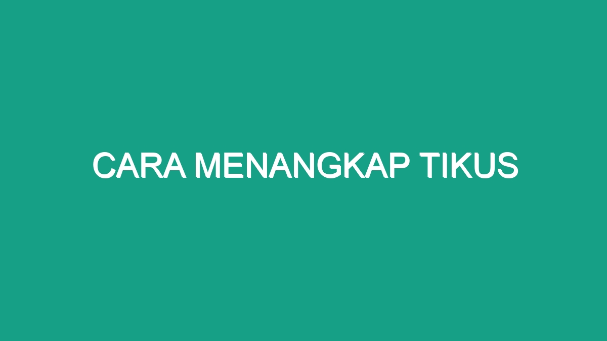 Cara Menangkap Tikus - Geograf