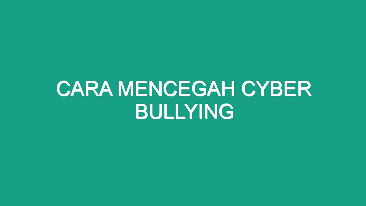 Cara Mencegah Cyber Bullying Geograf