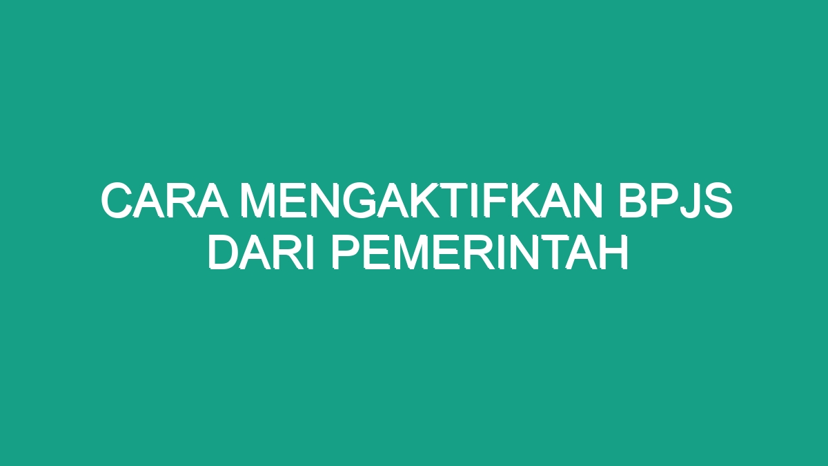 Cara Mengaktifkan Bpjs Dari Pemerintah - Geograf