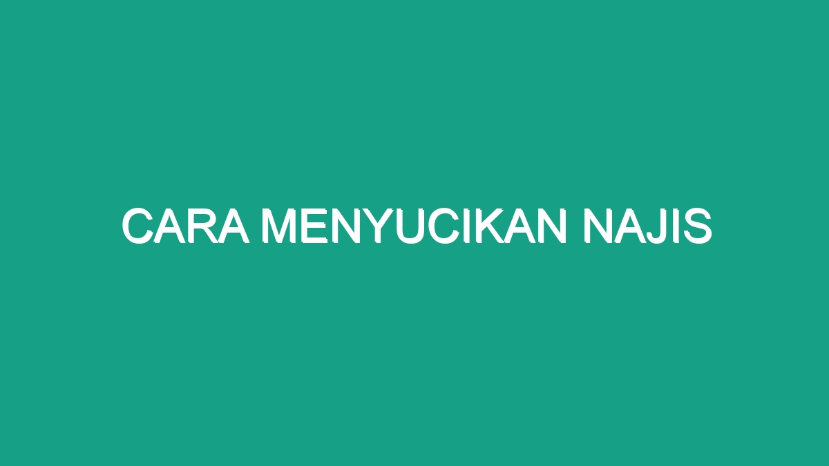 Cara Menyucikan Najis - Geograf