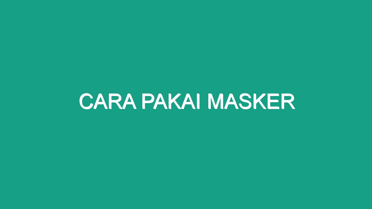 Cara Pakai Masker Geograf