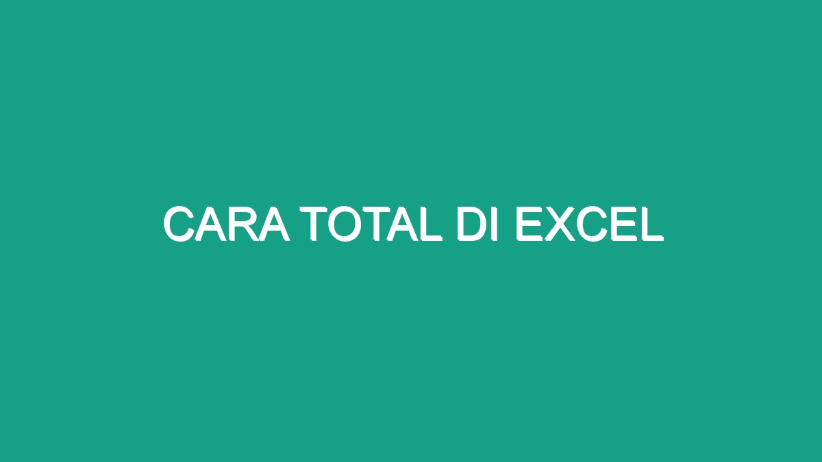 Cara Total Di Excel - Geograf