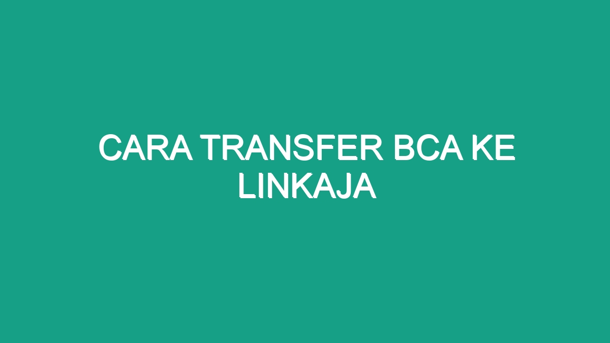 Cara Transfer Bca Ke Linkaja - Geograf