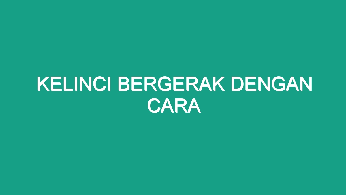 Kelinci Bergerak Dengan Cara - Geograf