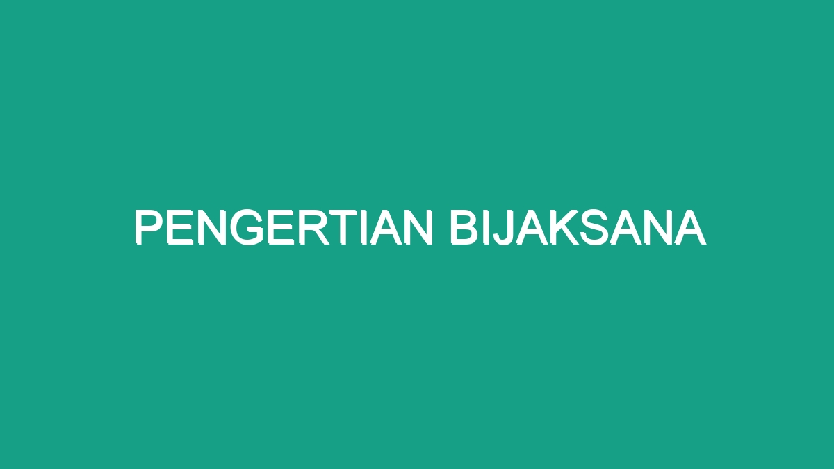 Pengertian Bijaksana - Geograf