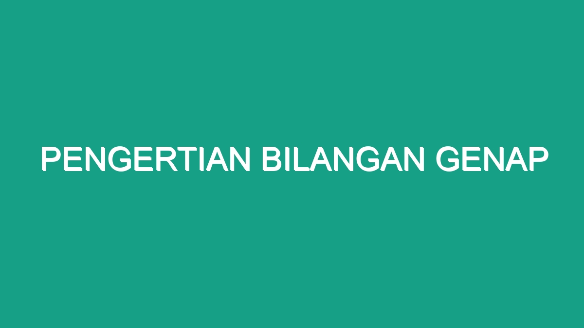 Pengertian Bilangan Genap - Geograf