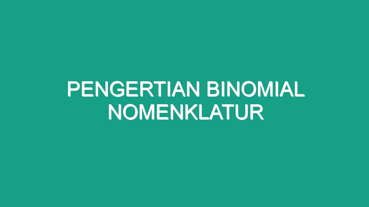 Pengertian Binomial Nomenklatur - Geograf