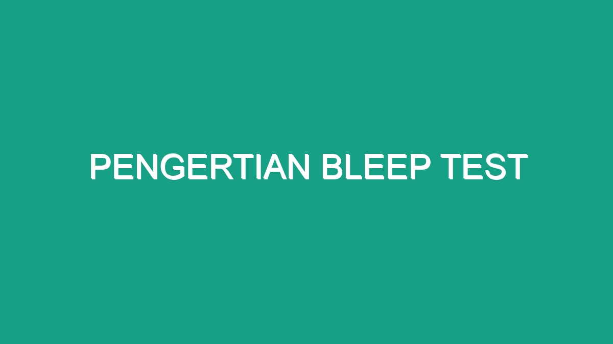 Pengertian Bleep Test - Geograf