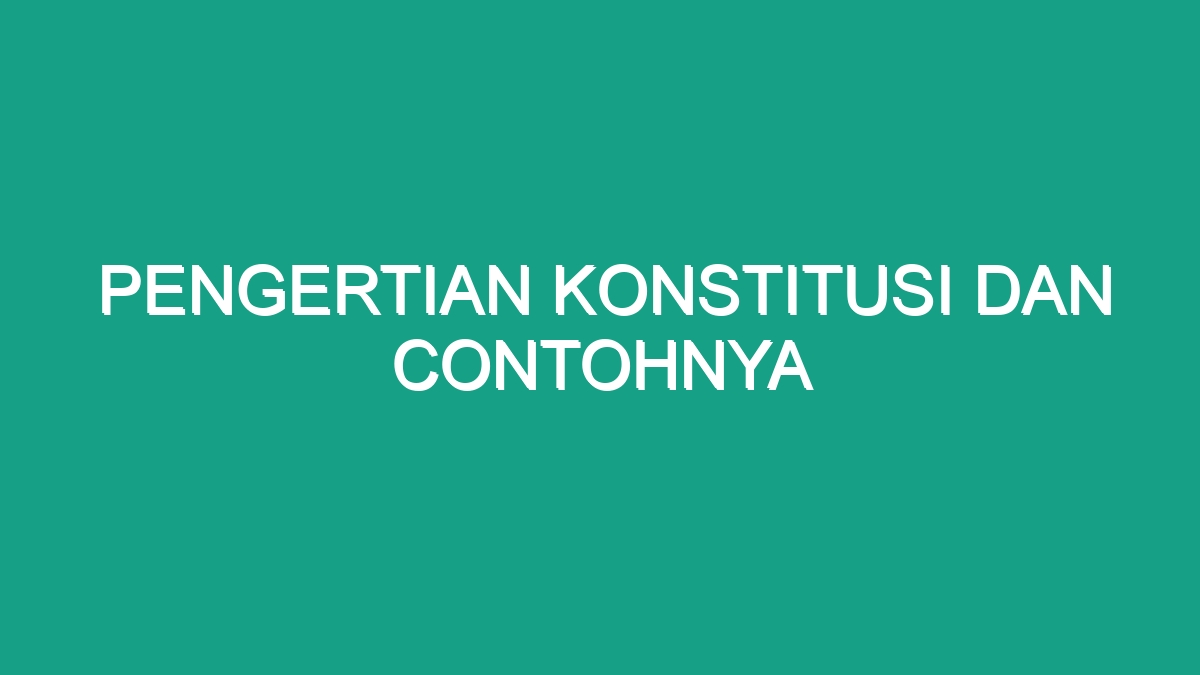 Pengertian Konstitusi Dan Contohnya - Geograf