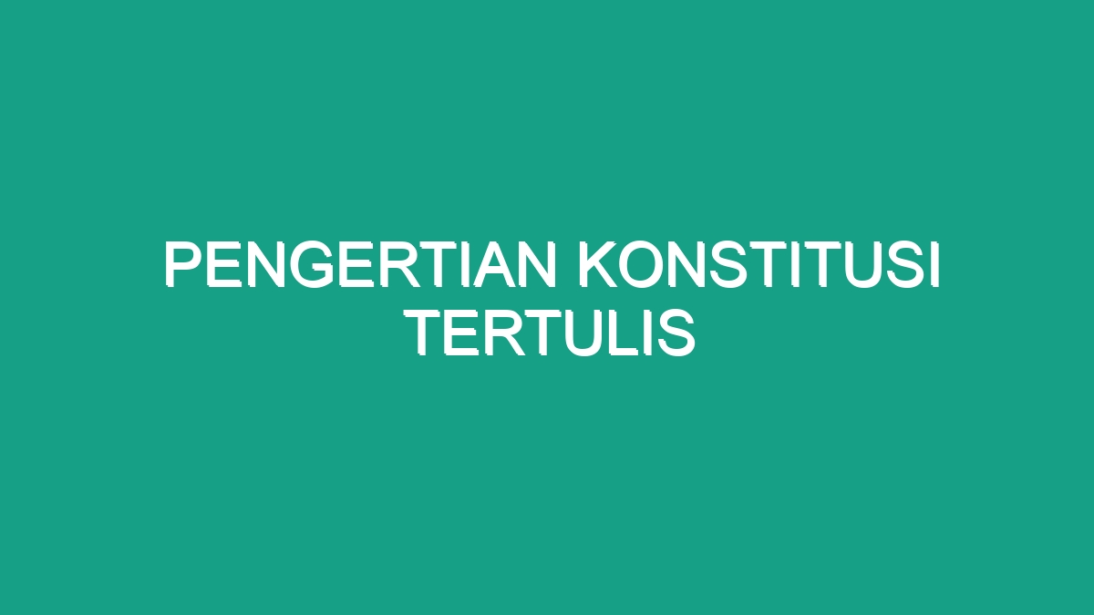 Pengertian Konstitusi Tertulis - Geograf