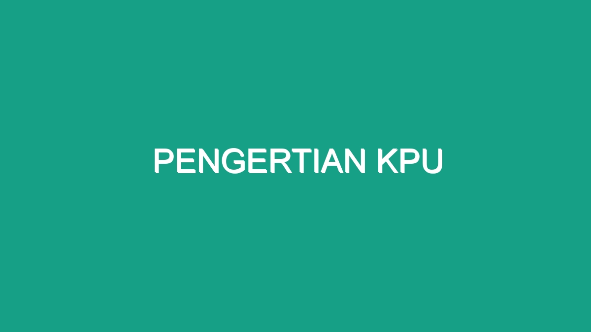 Pengertian Kpu - Geograf