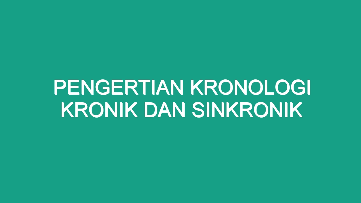 Pengertian Kronologi Kronik Dan Sinkronik - Geograf