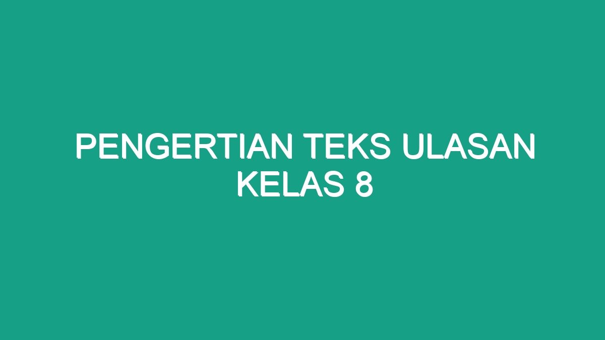 Pengertian Teks Ulasan Kelas 8 - Geograf