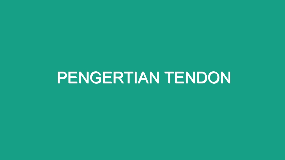 Pengertian Tendon - Geograf