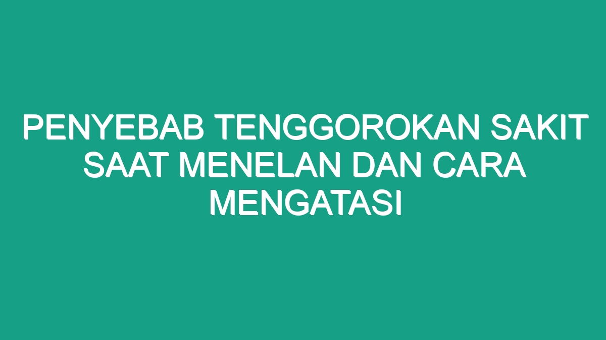 Penyebab Tenggorokan Sakit Saat Menelan Dan Cara Mengatasi - Geograf