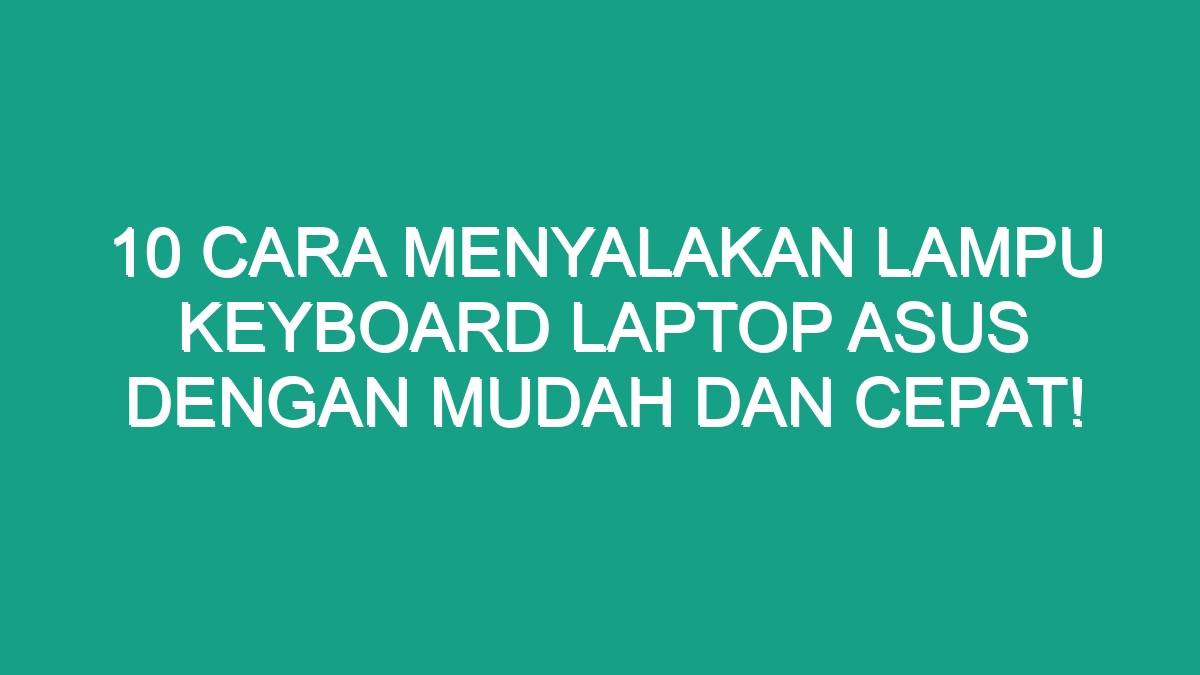 10 Cara Menyalakan Lampu Keyboard Laptop Asus Dengan Mudah Dan Cepat