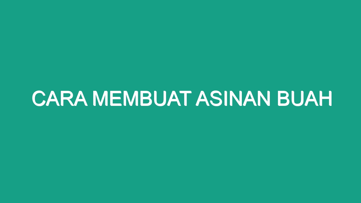 Cara Membuat Asinan Buah - Geograf