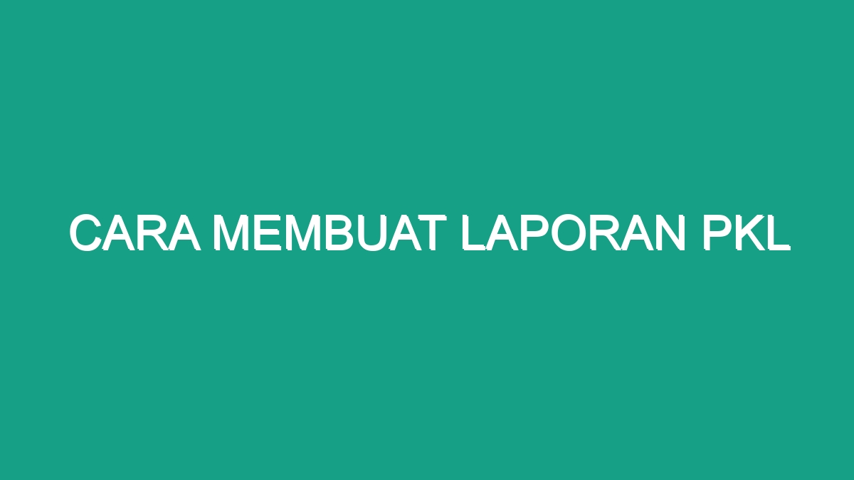 Cara Membuat Laporan Pkl - Geograf