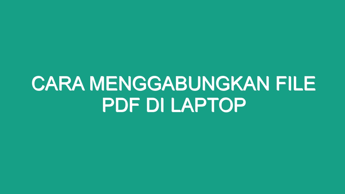 Cara Menggabungkan File Pdf Di Laptop - Geograf