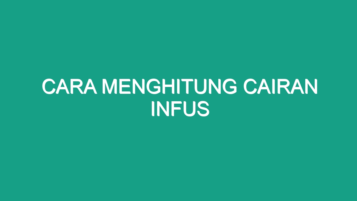 Cara Menghitung Cairan Infus - Geograf