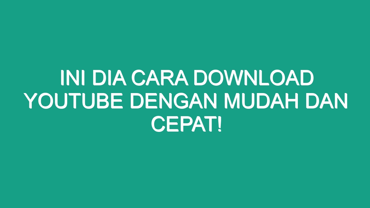 Ini Dia Cara Download Youtube Dengan Mudah Dan Cepat! - Geograf