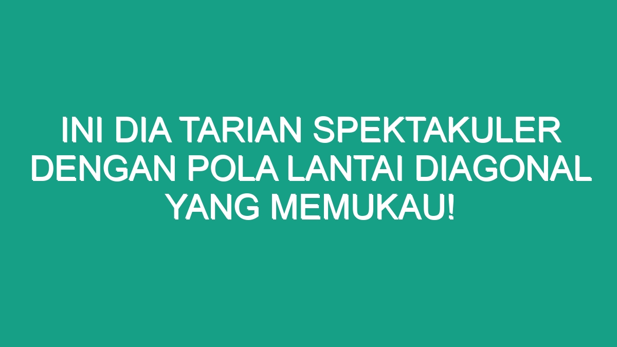 Ini Dia Tarian Spektakuler Dengan Pola Lantai Diagonal Yang Memukau ...