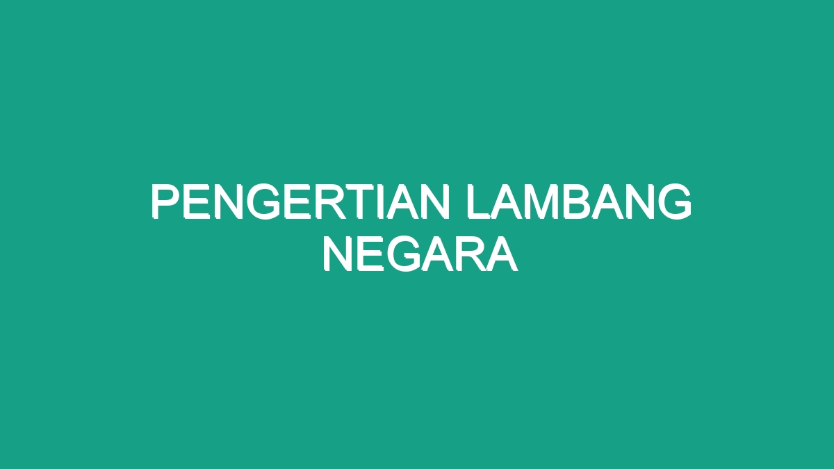 Pengertian Lambang Negara - Geograf