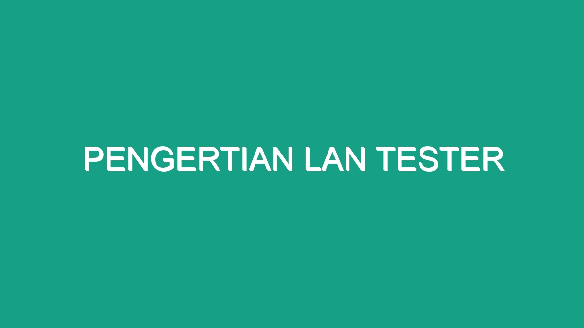 Pengertian Lan Tester - Geograf