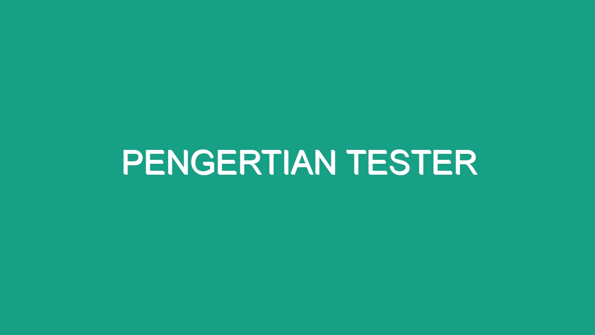 Pengertian Tester - Geograf