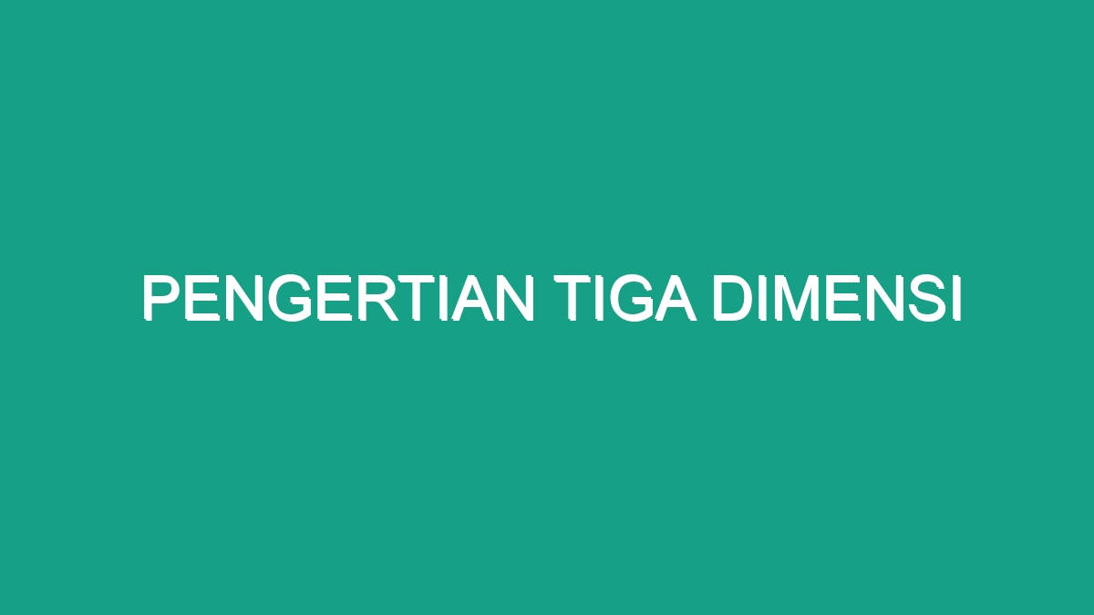 Pengertian Tiga Dimensi - Geograf