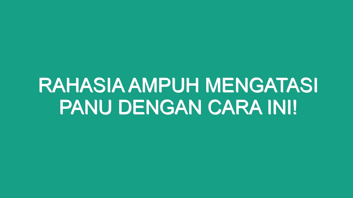 Rahasia Ampuh Mengatasi Panu dengan Cara Ini! - Geograf