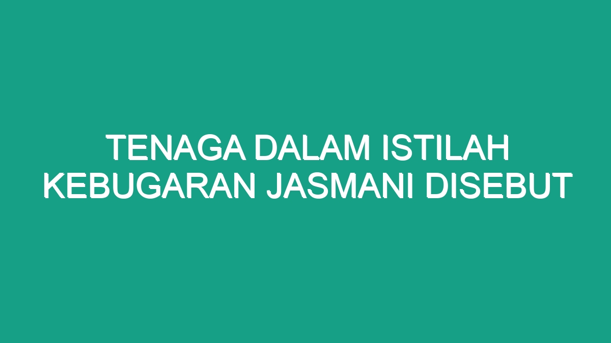 Tenaga Dalam Istilah Kebugaran Jasmani Disebut Geograf