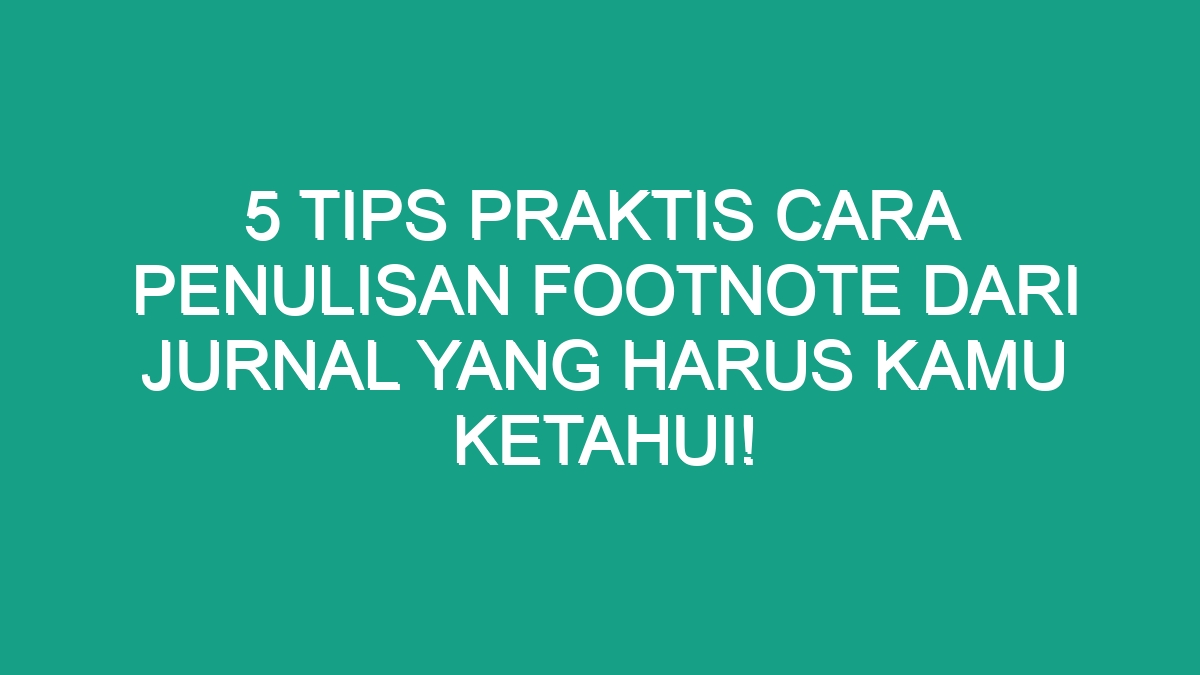 5 Tips Praktis Cara Penulisan Footnote Dari Jurnal Yang Harus Kamu ...