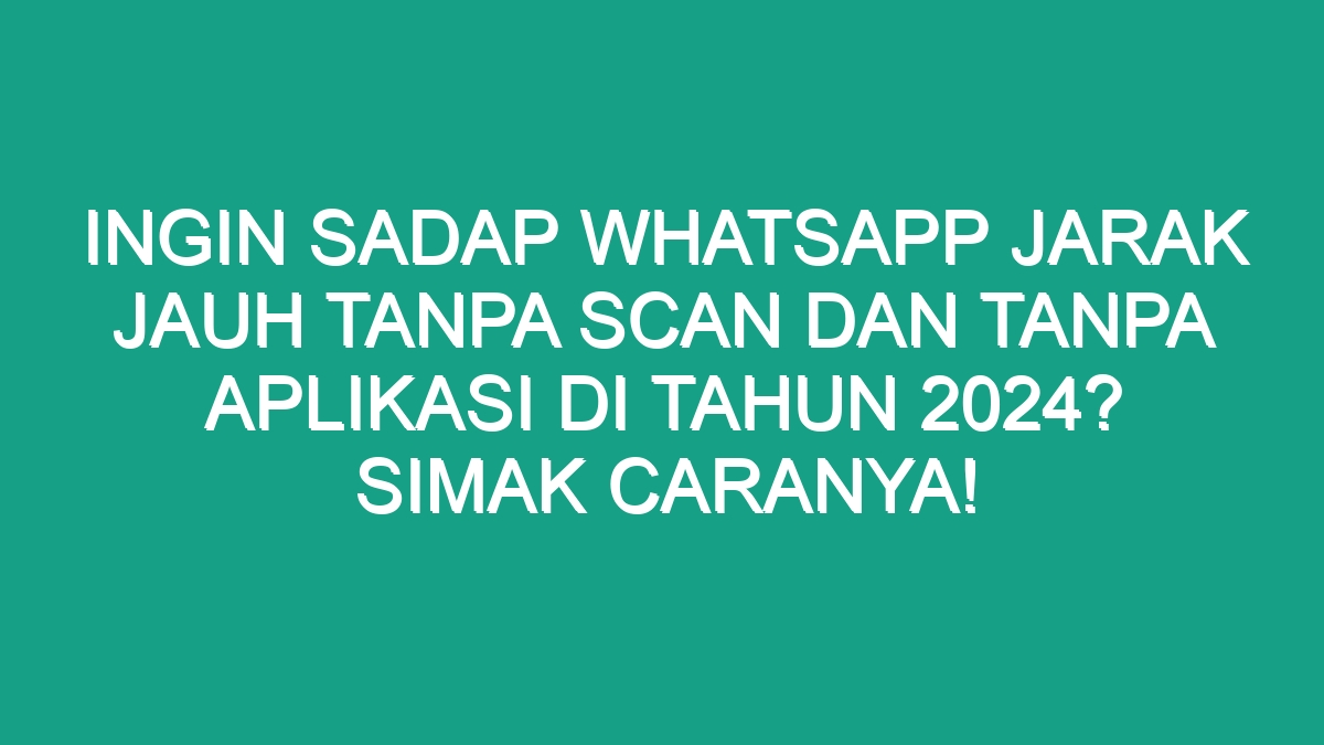 Ingin Sadap WhatsApp Jarak Jauh Tanpa Scan Dan Tanpa Aplikasi Di Tahun ...