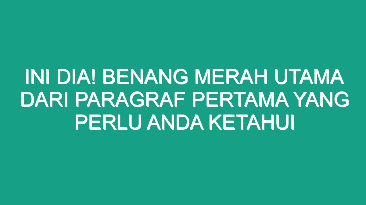 Ini Dia! Benang Merah Utama Dari Paragraf Pertama yang Perlu Anda ...