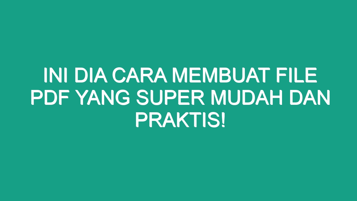 Ini Dia Cara Membuat File Pdf Yang Super Mudah Dan Praktis Geograf