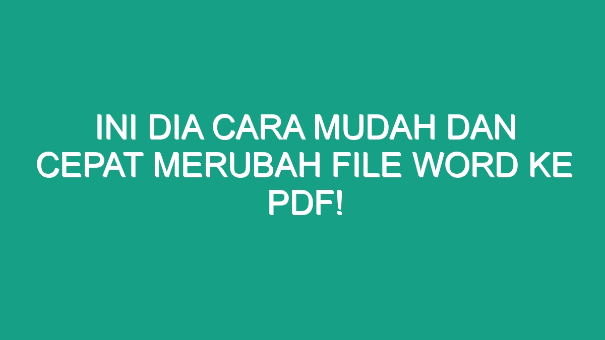 Ini Dia Cara Mudah Dan Cepat Merubah File Word Ke PDF! - Geograf