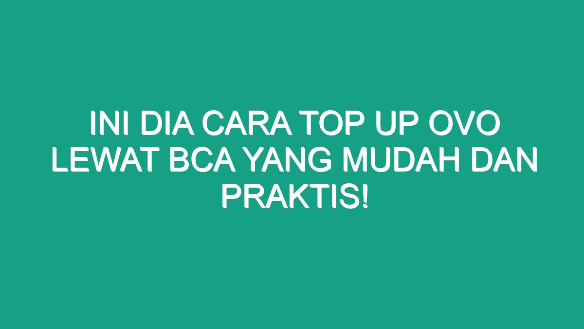 Ini Dia Cara Top Up Ovo Lewat Bca yang Mudah dan Praktis! - Geograf