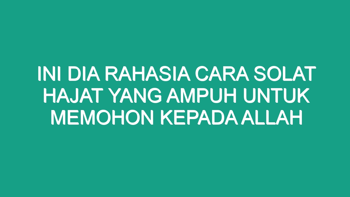 Ini Dia Rahasia Cara Solat Hajat yang Ampuh untuk Memohon Kepada Allah ...