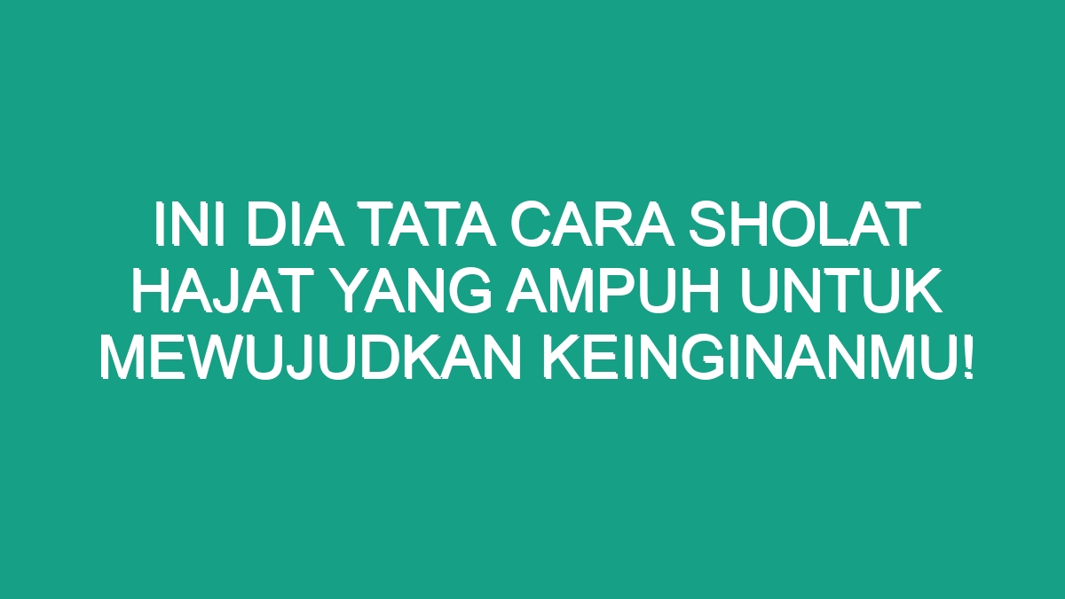 Ini Dia Tata Cara Sholat Hajat yang Ampuh untuk Mewujudkan Keinginanmu ...