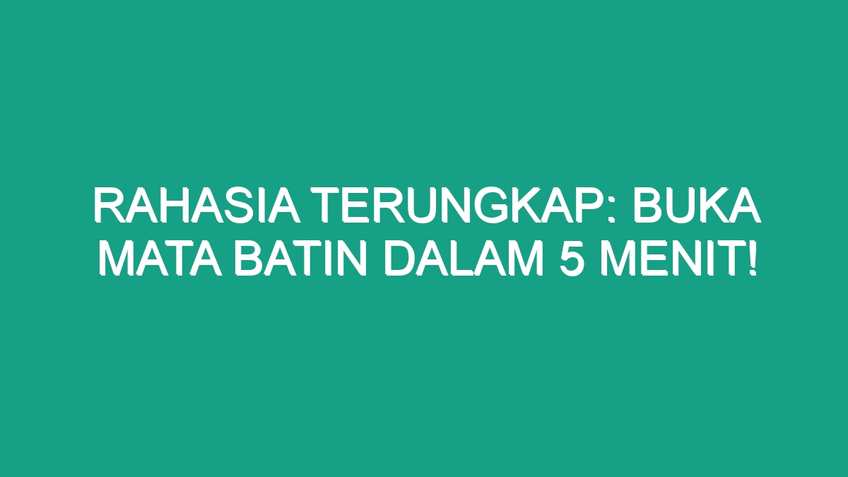 Rahasia Terungkap Buka Mata Batin Dalam 5 Menit Geograf