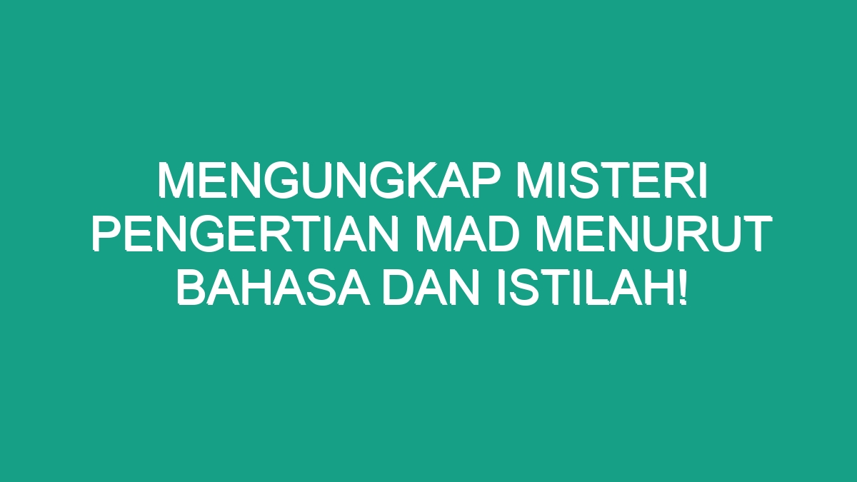 Mengungkap Misteri Pengertian Mad Menurut Bahasa Dan Istilah Geograf