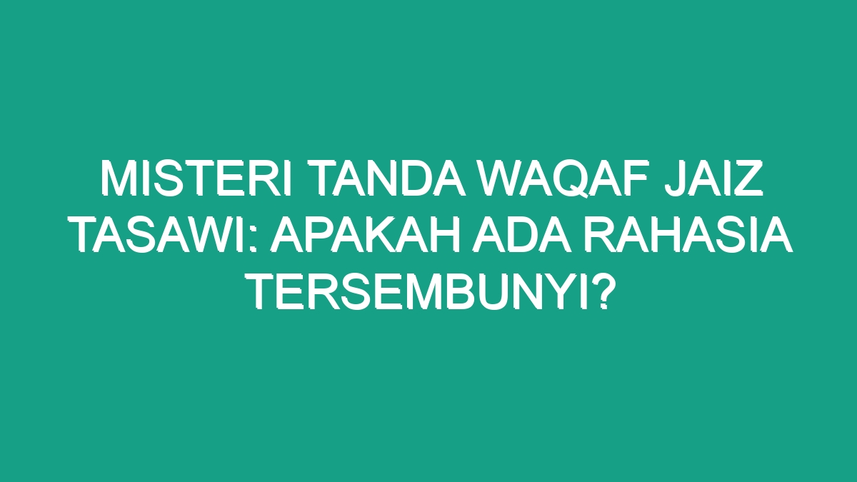 Misteri Tanda Waqaf Jaiz Tasawi Apakah Ada Rahasia Tersembunyi Geograf 8081